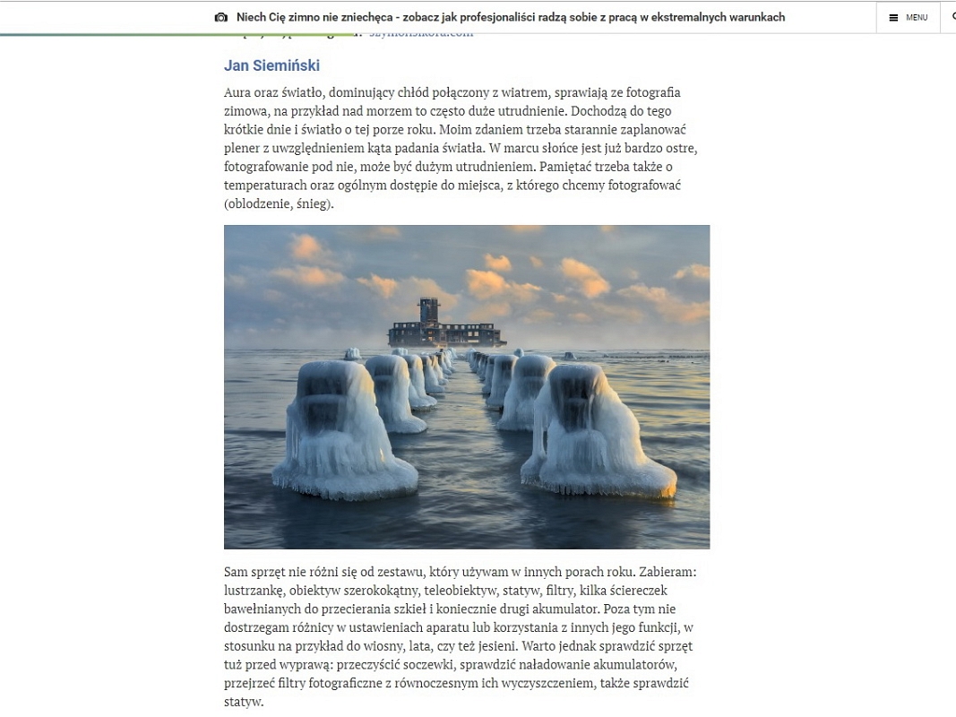 Fotopolis Zima.jpg - Grudzien 2018 -  Na portalu Fotopolis.pl ukazał sie cykl wywiadów. Kolejna publikacja z moim udziałem tym razem temat NIECH ZIMNO NIE ZNIECHECA https://www.fotopolis.pl/temat-miesiaca/fotografia-zimowa/31464-niech-cie-zimno-nie-zniecheca-zobacz-jak-profesjonalisci-radza-sobie-z-praca-w-ekstremalnych-warunkach